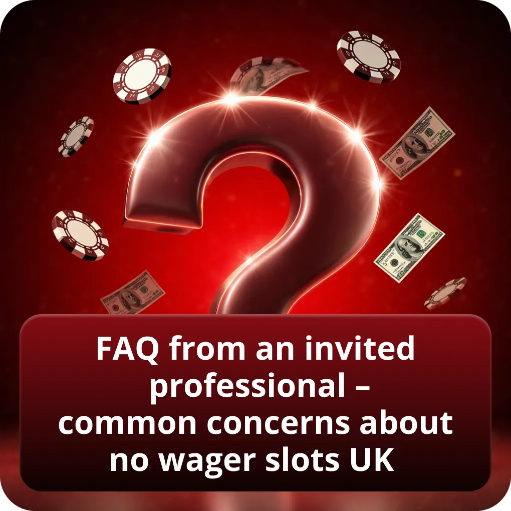 FAQ from an invited professional – common concerns about no wager slots UK